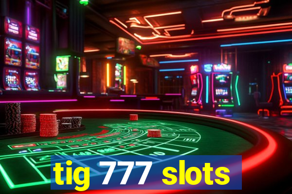 tig 777 slots